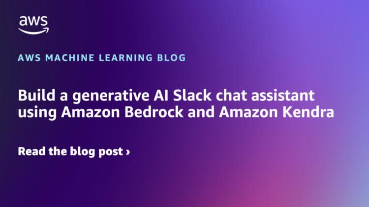 Construct a generative AI Slack chat assistant utilizing Amazon Bedrock and Amazon Kendra